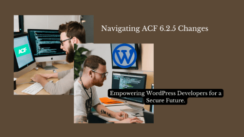 WordPress Developers: Master the Latest Fixes in Advanced Custom Fields (ACF) 6.2.5